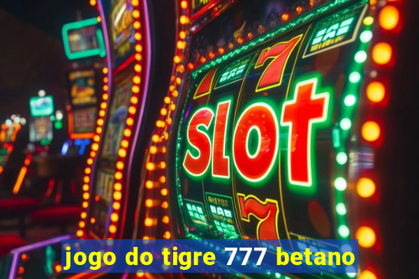 jogo do tigre 777 betano